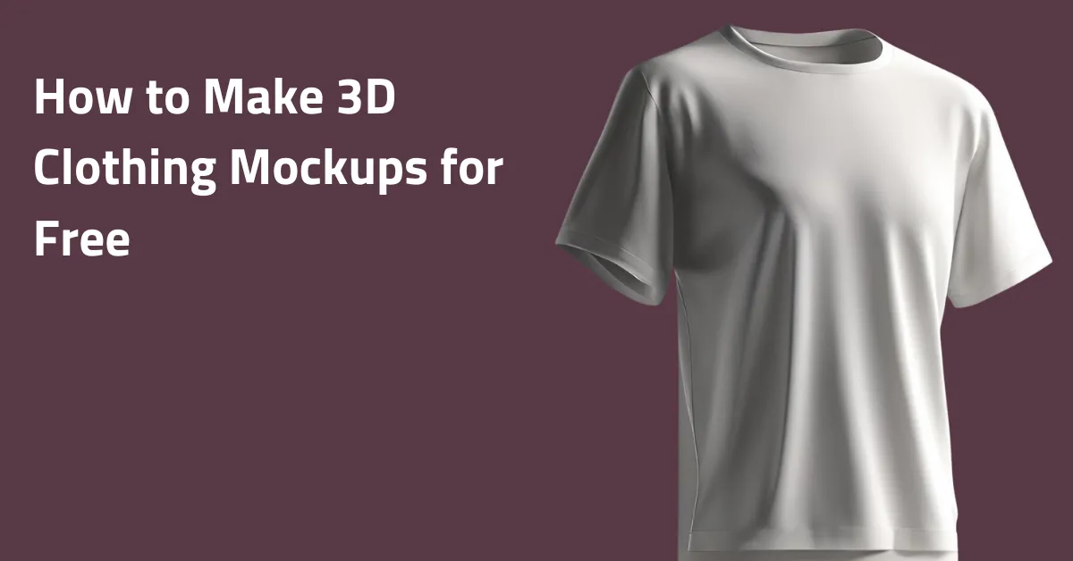How to Make 3D Clothing Mockups for Free in 2025